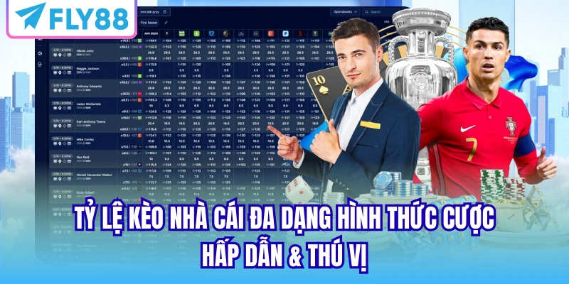 Tỷ lệ kèo nhà cái đa dạng hình thức cược hấp dẫn & thú vị